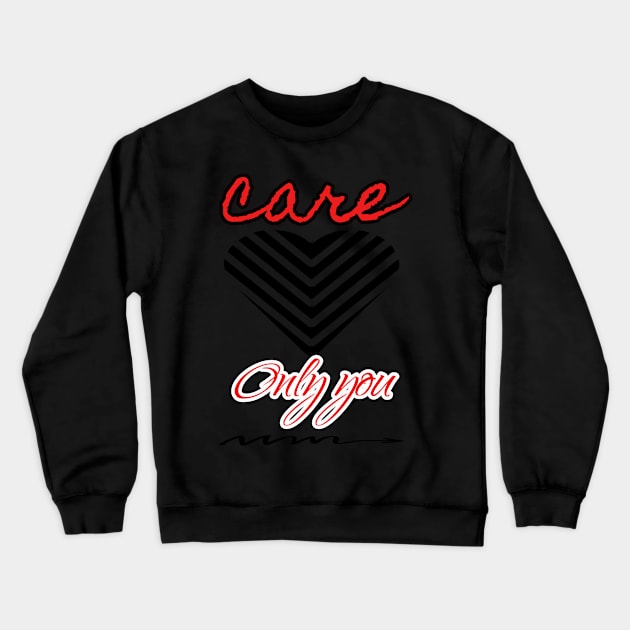 care only you shirt Crewneck Sweatshirt by Oillybally shop